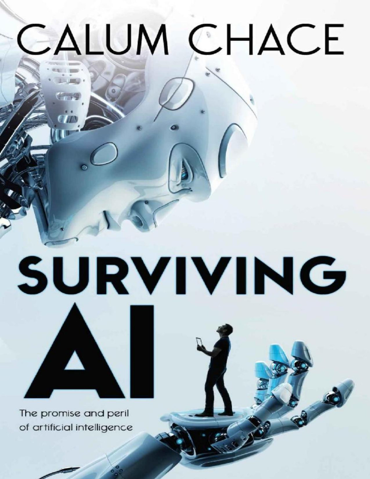 Surviving Ai The Promise And Peril Of Artificial Intelligence Calum Chace