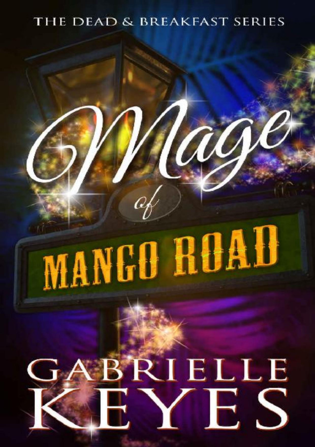 Mage Of Mango Road A Paranormal Womens Fiction Novel Dead Breakfast Book 3 Gabrielle Keyes