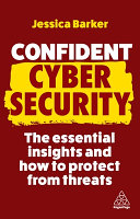 Confident Cyber Security The Essential Insights And How To Protect From Threats Jessica Barker
