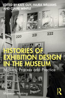 Histories Of Exhibition Design In The Museum Makers Process And Practice Kate Guy
