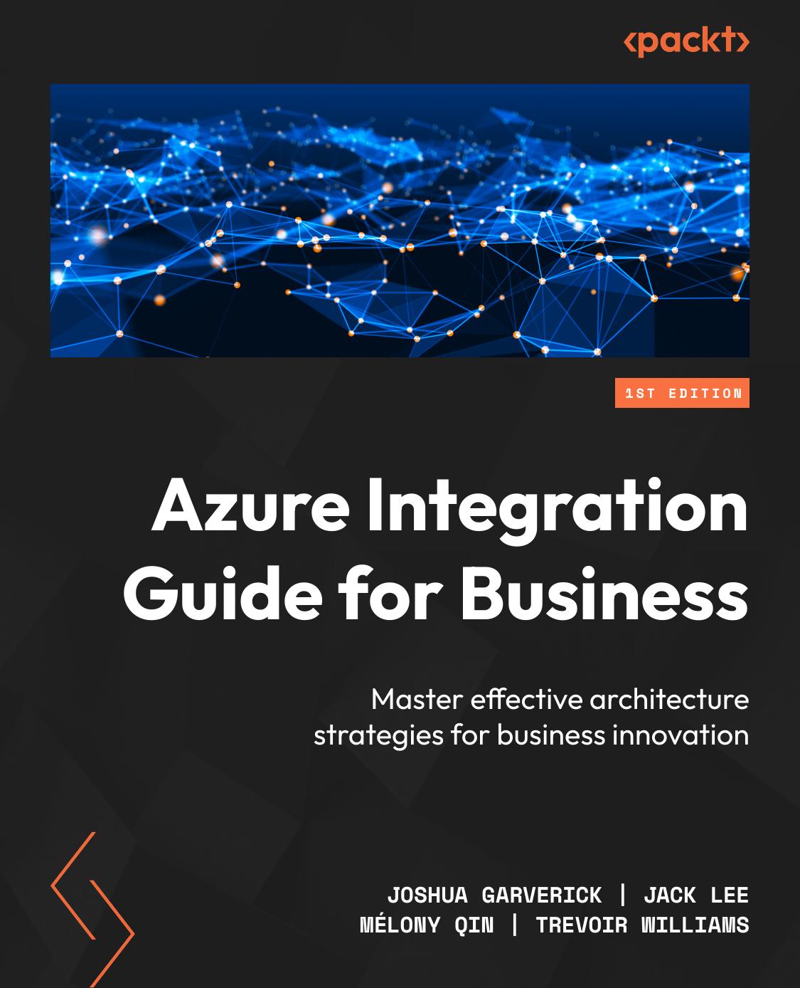 Azure Integration Guide For Business Master Effective Architecture Strategies For Business Innovation 1st Edition Joshua Garverick