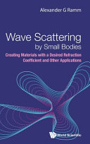 Wave Scattering By Small Bodies Creating Materials With A Desired Refraction Coefficient And Other Applications Alexander G Ramm