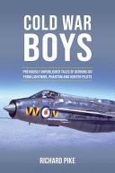 Cold War Boys Previously Unpublished Tales Of Derringdo From Lightning Phantom And Hunter Pilots Richard Pike