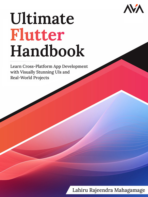 Ultimate Flutter Handbook Learn Crossplatform App Development With Visually Stunning Uis And Realworld Projects Mahagamage