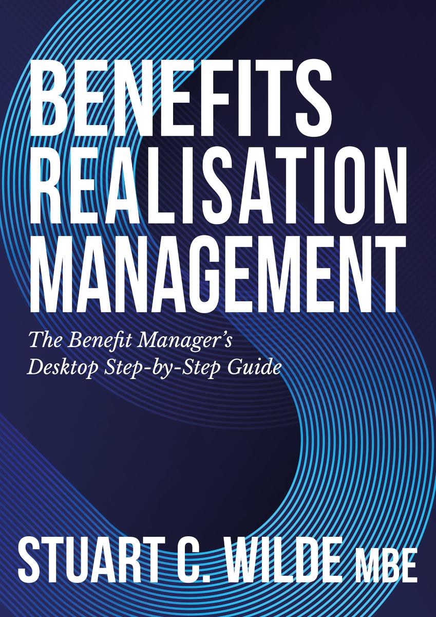 Benefits Realisation Management The Benefit Managers Desktop Stepbystep Guide Wilde