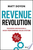 Revenue Revolution Designing And Building A Highperforming Sales System Matt Doyon