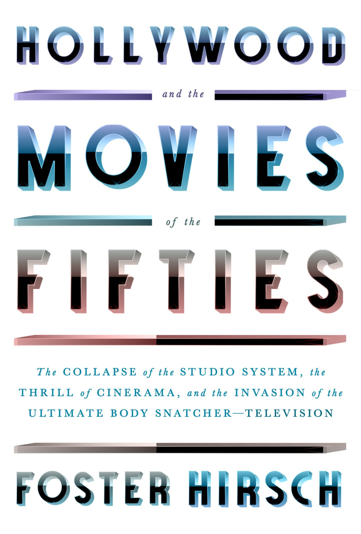Hollywood And The Movies Of The Fifties The Collapse Of The Studio System The Thrill Of Cinerama Foster Hirsch