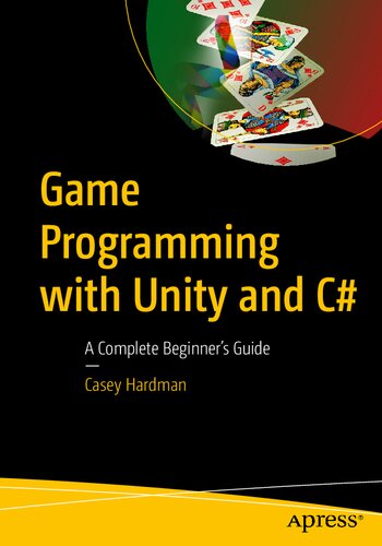 Game Programming With Unity And C A Complete Beginners Guide 1st Edition Casey Hardman