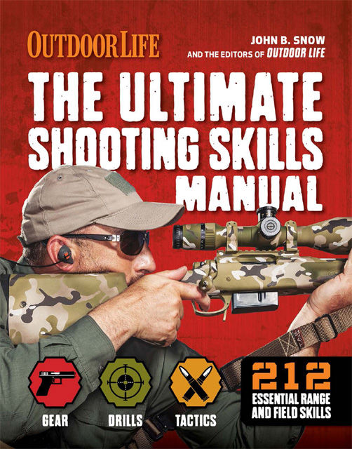 The Ultimate Shooting Skills Manual 212 Essential Range And Field Skills Outdoor Life John B Snow