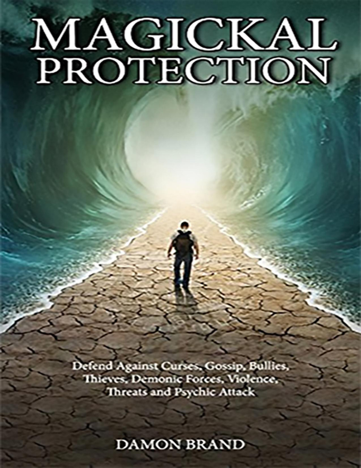 Magickal Protection Defend Against Curses Gossip Bullies Thieves Demonic Forces Violence Threats And Psychic Attack Damon Brand