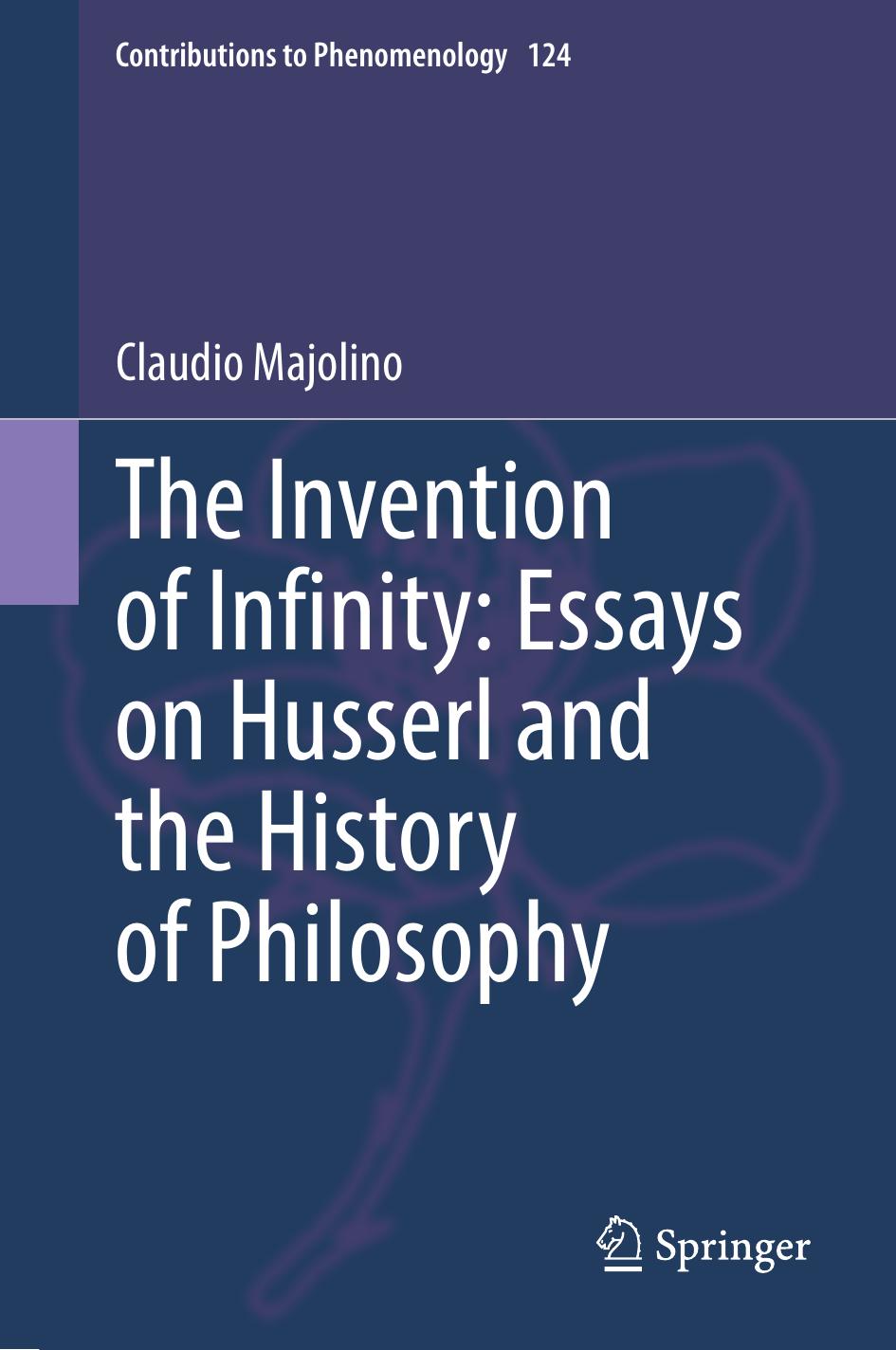 The Invention Of Infinity Essays On Husserl And The History Of Philosophy Claudio Majolino