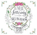 Hand Lettering For Relaxation An Inspirational Workbook For Creating Beautiful Lettered Art Amy Latta