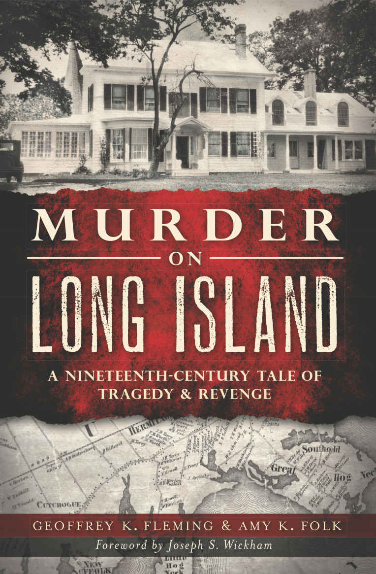 Murder On Long Island A Nineteenthcentury Tale Of Tragedy Revenge Murder Mayhem Geoffrey K Fleming Amy K Folk