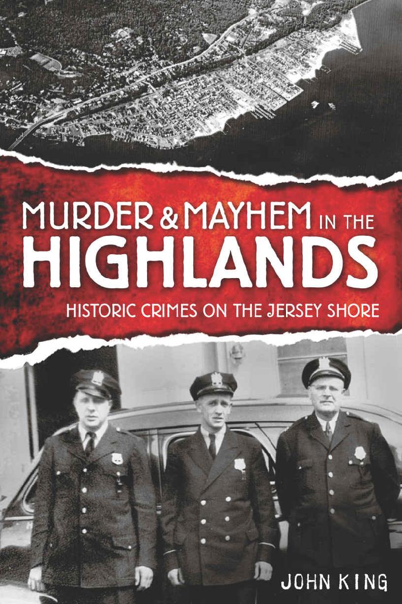 Murder Mayhem In The Highlands Historic Crimes Of The Jersey Shore John King