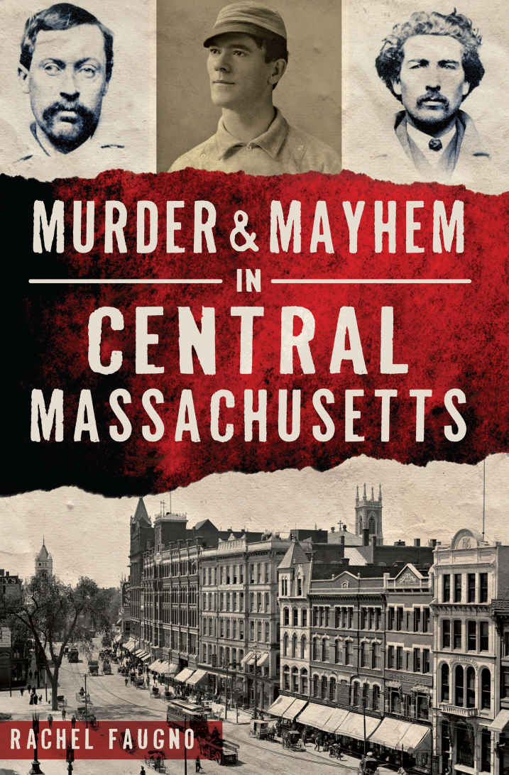 Murder Mayhem In Central Massachusetts True Crime Rachel Faugno