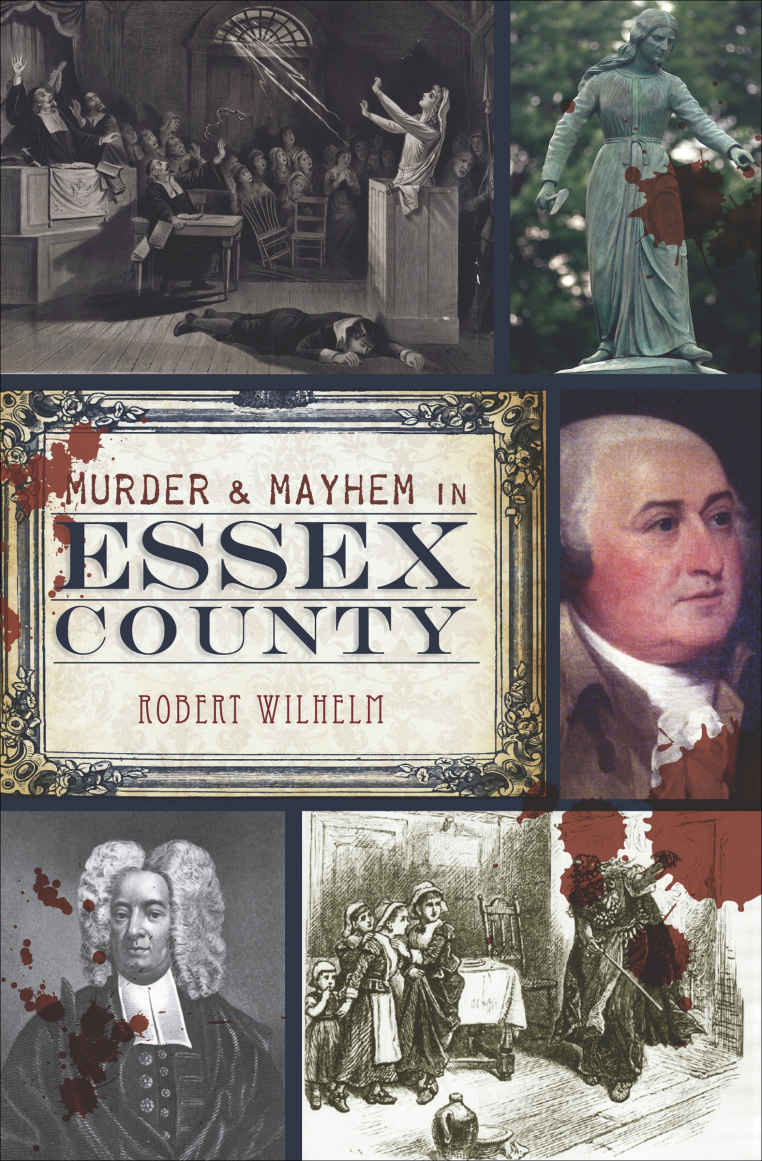 Murder Mayhem In Essex County Robert Wilhelm