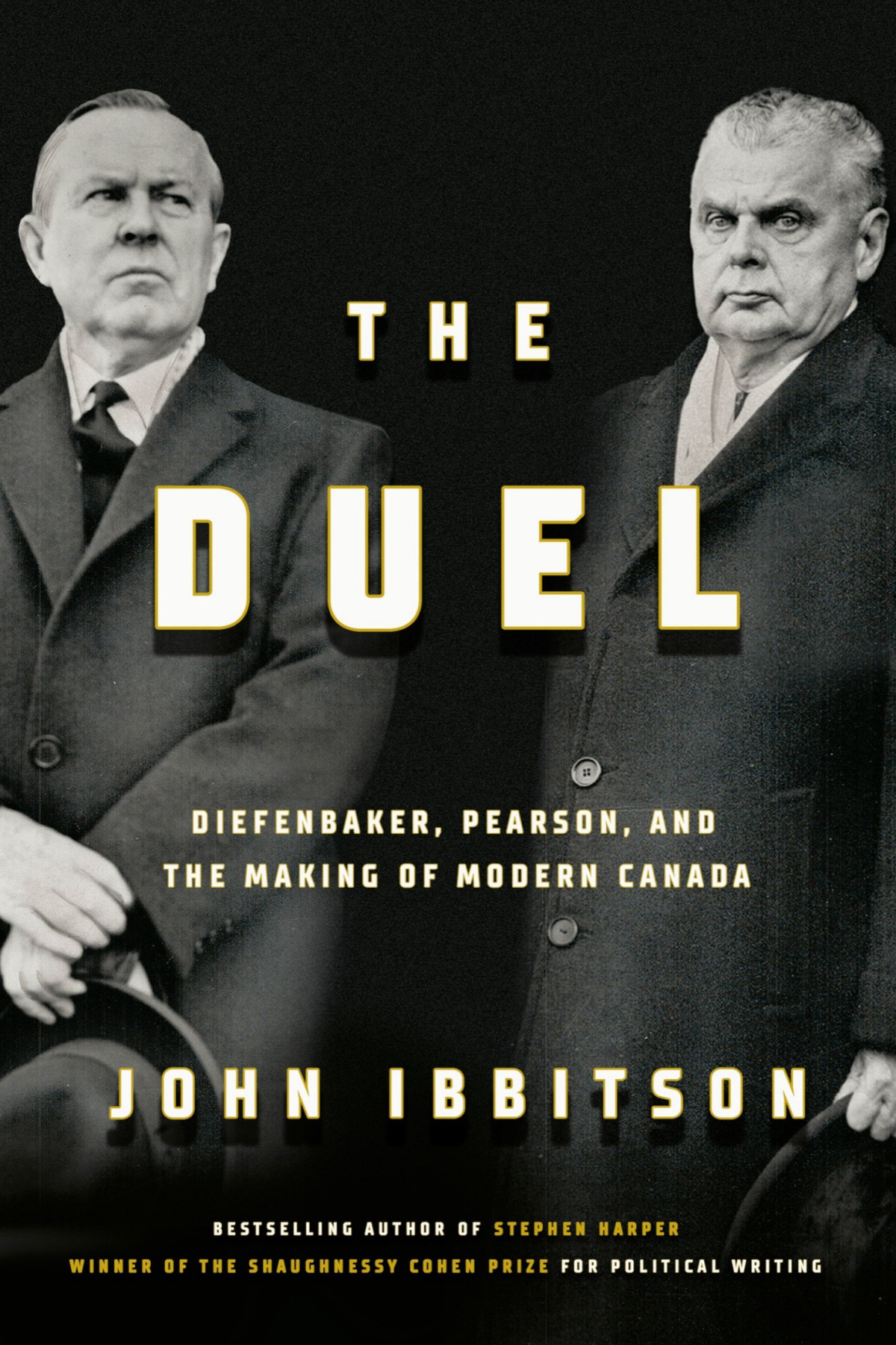 The Duel Diefenbaker Pearson And The Making Of Modern Canada John Ibbitson
