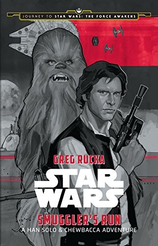 Journey To Star Wars The Force Awakens Smugglers Run A Han Solo Adventure Star Wars Journey To Star Wars The Force Awakens Greg Rucka Phil Noto