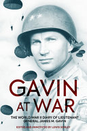Gavin At War The World War Ii Diary Of Lieutenant General James M Gavin Lewis Sorley