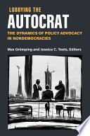 Lobbying The Autocrat The Dynamics Of Policy Advocacy In Nondemocacies Max Grmping