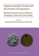 Experiencing The Frontier And The Frontier Of Experience Barbarian Perspectives And Roman Strategies To Deal With New Threats Alexander Rubel
