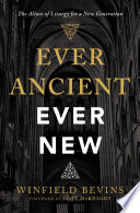 Ever Ancient Ever New The Allure Of Liturgy For A New Generation Winfield Bevins