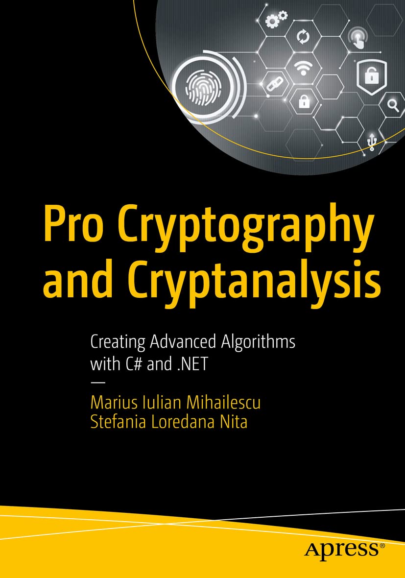 Pro Cryptography And Cryptanalysis Creating Advanced Algorithms With C And Net 1st Edition Marius Iulian Mihailescu