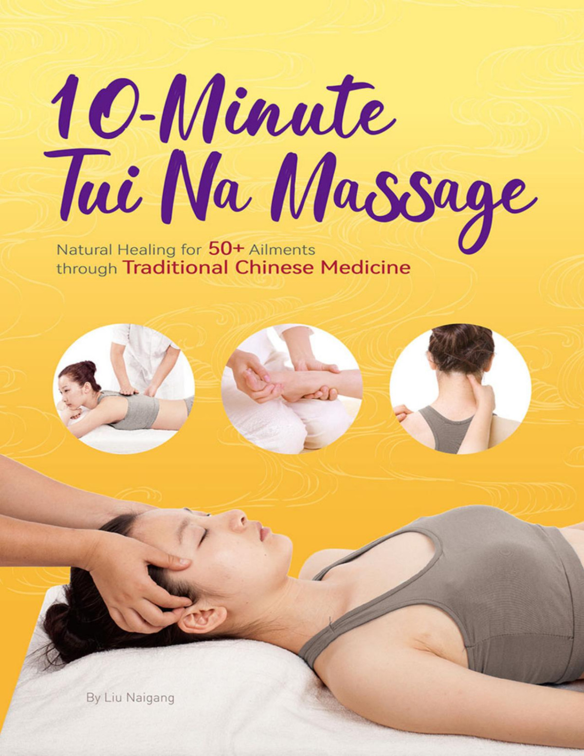10minute Tui Na Massage Natural Healing For 50 Ailments Through Traditional Chinese Medicine Naigang Liu