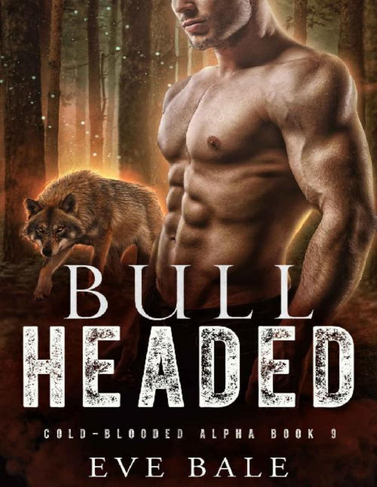 Bullheaded Coldblooded Alpha Book 9 1st Edition Eve Bale