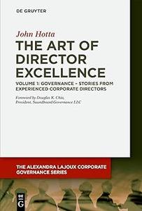 The Art Of Director Excellence Volume 1 Governance Stories From Experienced Corporate Directors John Hotta