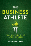 The Business Athlete Your Playbook For Career Success Todd Mezrah