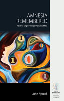 Amnesia Remembered Reverse Engineering A Digital Artifact John Aycock