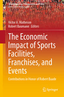 The Economic Impact Of Sports Facilities Franchises And Events Contributions In Honor Of Robert Baade Victor A Matheson