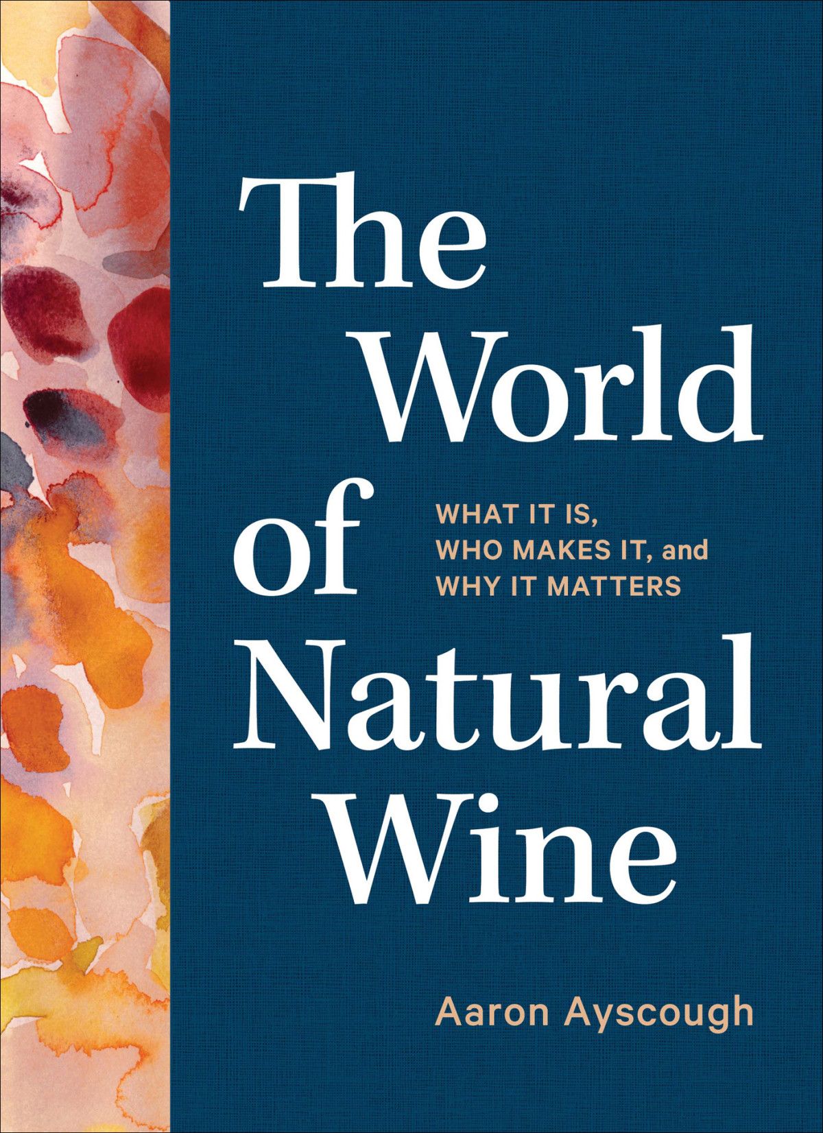 The World Of Natural Wine What It Is Who Makes It And Why It Matters Aaron Ayscough