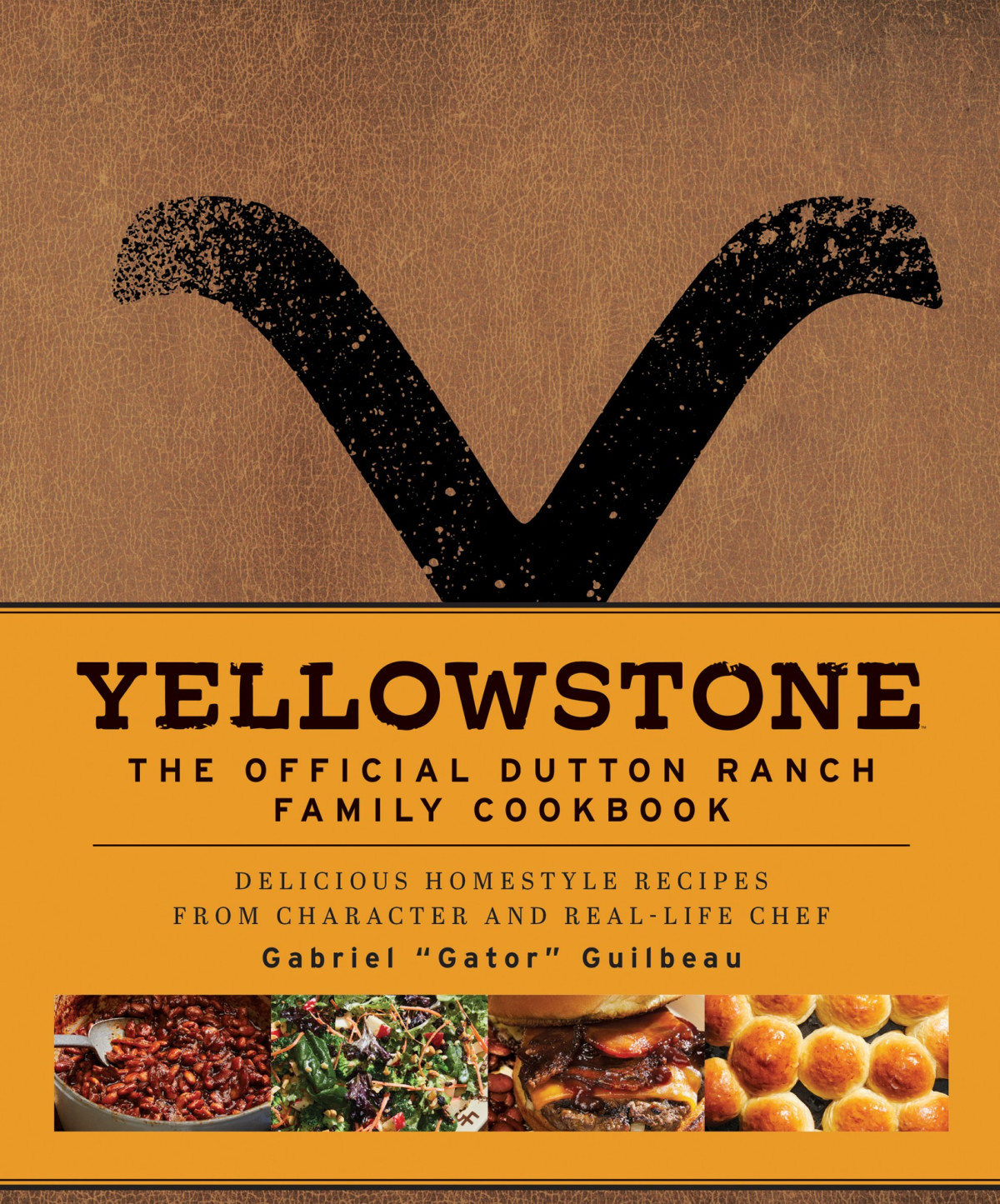 Yellowstone Delicious Homestyle Recipes From Character And Reallife Chef Gabriel Gator Guilbeau Gabriel Gator Guilbeau