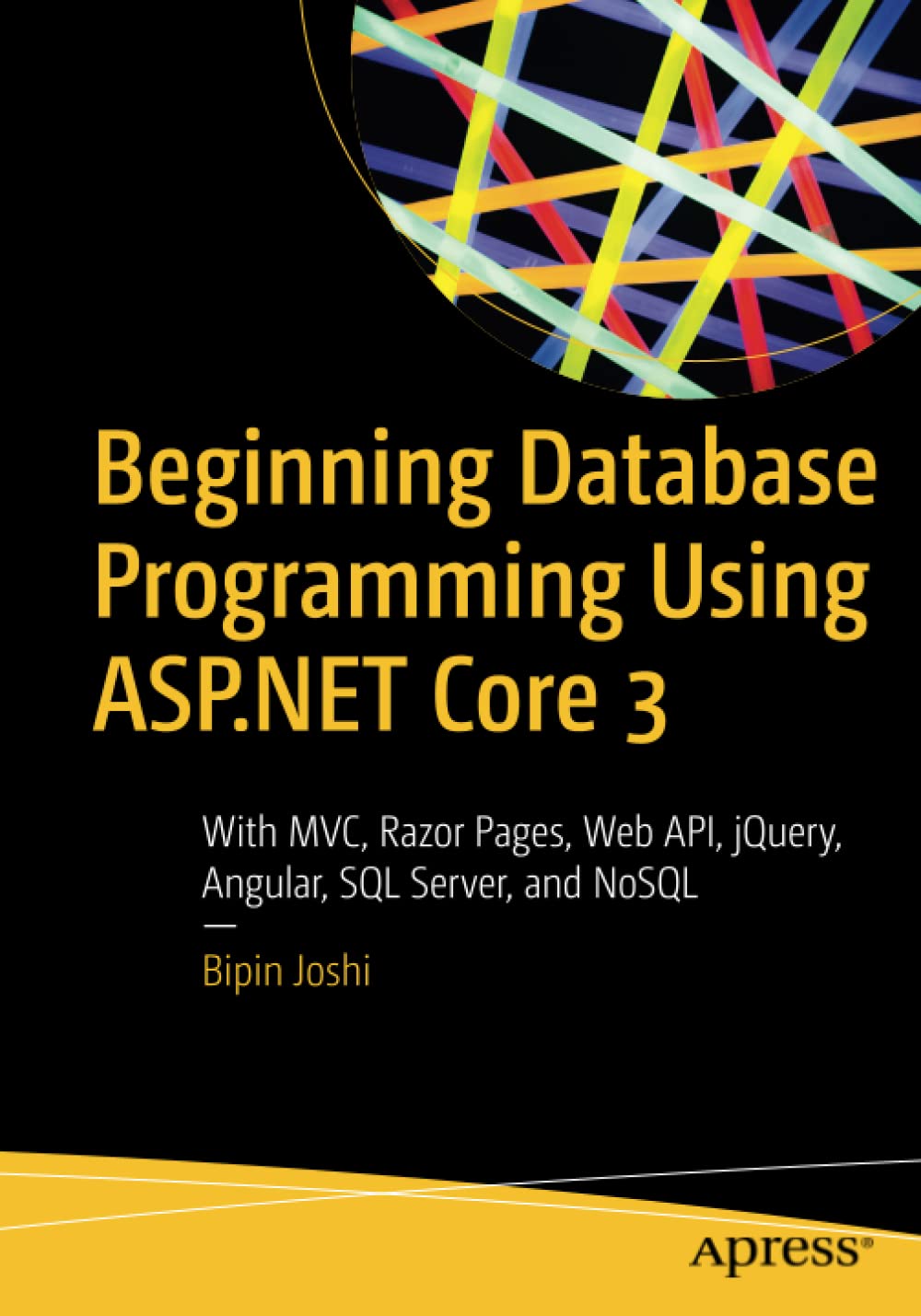 Beginning Database Programming Using Aspnet Core 3 With Mvc Razor Pages Web Api Jquery Angular Sql Server And Nosql 1st Edition Bipin Joshi