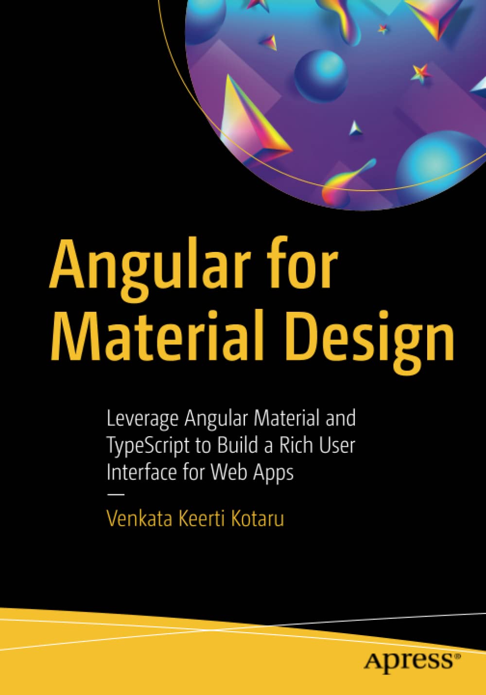 Angular For Material Design Leverage Angular Material And Typescript To Build A Rich User Interface For Web Apps 1st Edition Venkata Keerti Kotaru