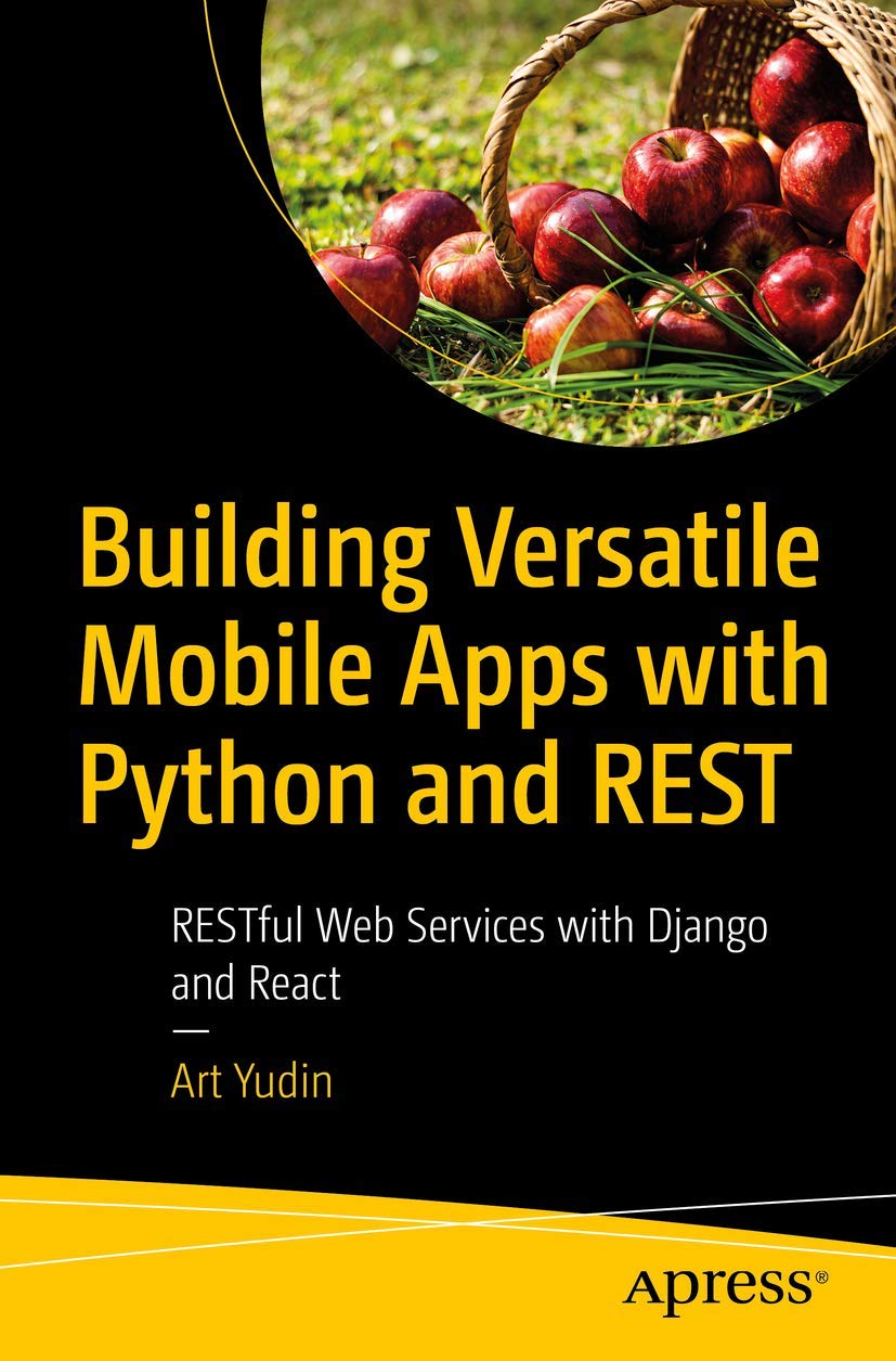 Building Versatile Mobile Apps With Python And Rest Restful Web Services With Django And React 1st Edition Art Yudin