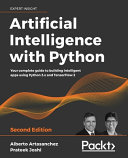 Artificial Intelligence With Python Your Complete Guide To Building Intelligent Apps Using Python 3x Second Edition 2nd Edition Alberto Artasanchez