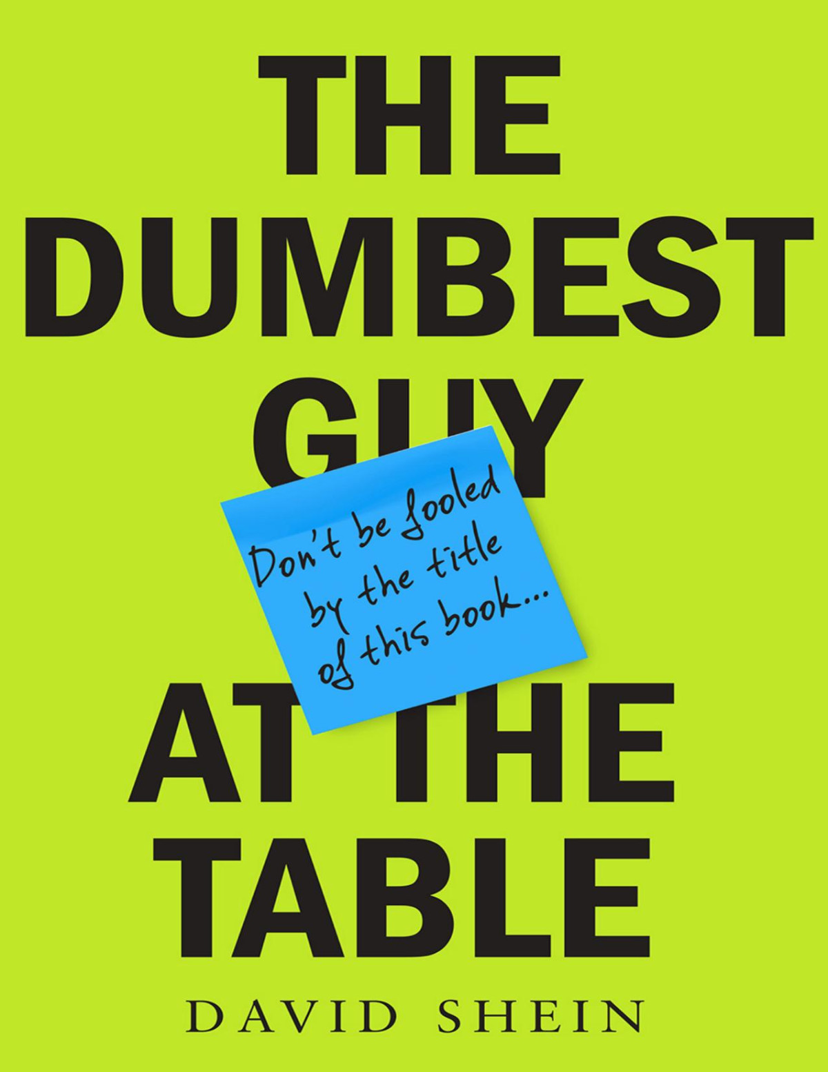 The Dumbest Guy At The Table 1st Edition David Shein