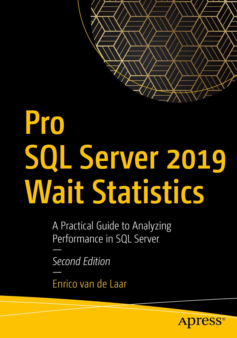 Pro Sql Server 2019 Wait Statistics A Practical Guide To Analyzing Performance In Sql Server Second Edition 2nd Edition Enrico Van De Laar