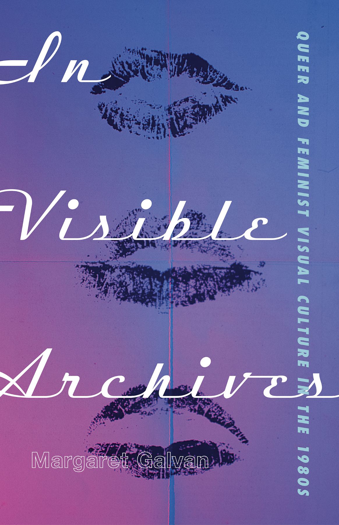 In Visible Archives Queer And Feminist Visual Culture In The 1980s Margaret Galvan