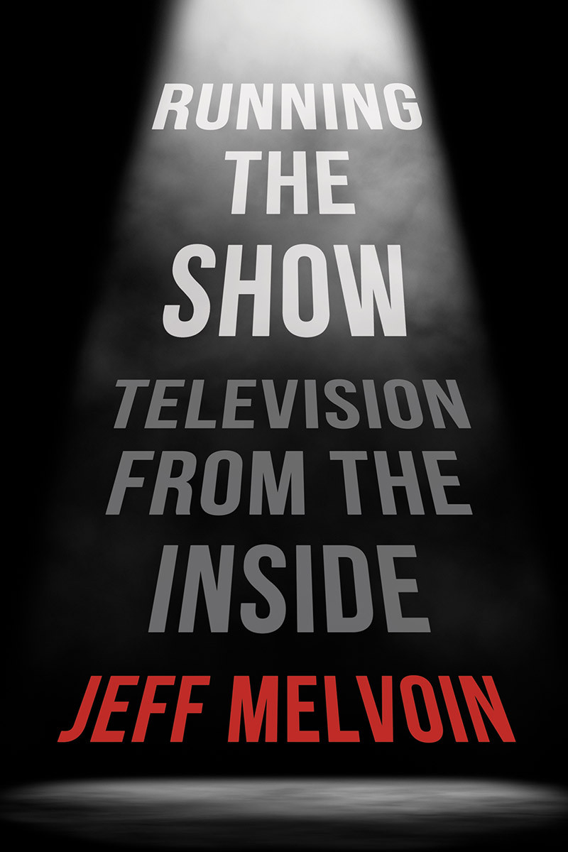 Running The Show Television From The Inside Jeff Melvoin