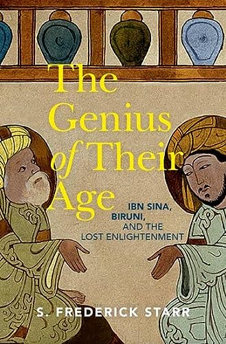 The Genius Of Their Age Ibn Sina Biruni And The Lost Enlightenment S Frederick Starr