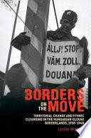 Borders On The Move Territorial Change And Ethnic Cleansing In The Hungarianslovak Borderlands 19381948 Leslie Waters