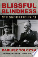 Blissful Blindness Soviet Crimes Under Western Eyes Dariusz Toczyk