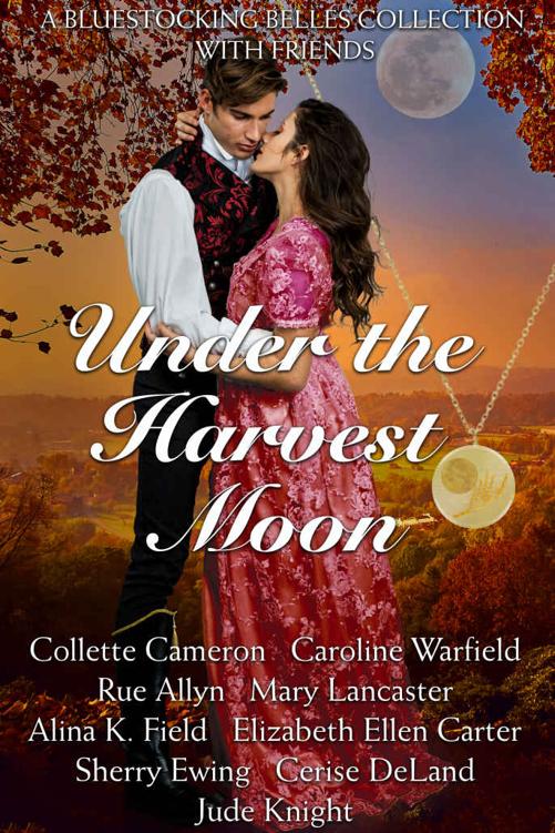 Under The Harvest Moon A Bluestocking Belles With Friends Collection Bluestocking Belles Caroline Warfield Rue Allyn Mary Lancaster Alina K Field Elizabeth Ellen Carter Sherry Ewing Cerise Deland Collette Cameron Jude Knight