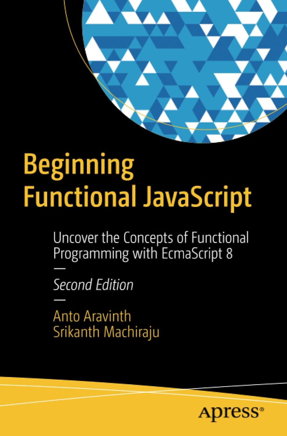 Beginning Functional Javascript Uncover The Concepts Of Functional Programming With Ecmascript 8 Second Edition 2nd Edition Anto Aravinth