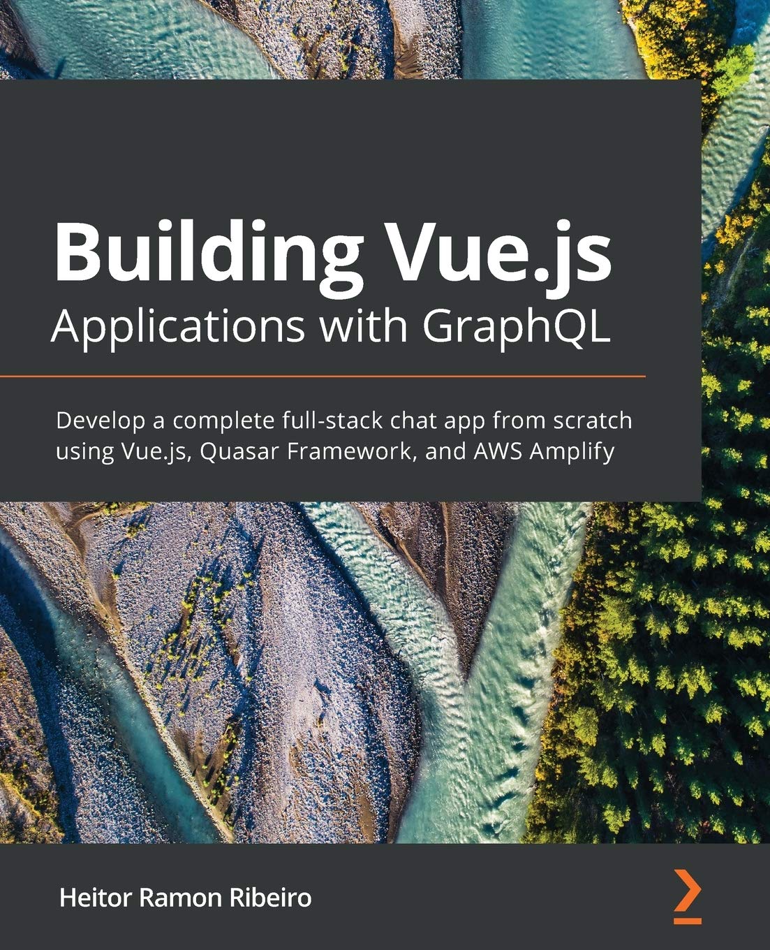 Building Vuejs Applications With Graphql Develop A Complete Fullstack Chat App From Scratch Using Vuejs Quasar Framework And Aws Amplify 1st Edition Heitor Ramon Ribeiro