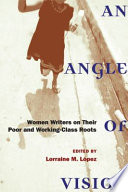 An Angle Of Vision Women Writers On Their Poor And Workingclass Roots Lorraine Lpez
